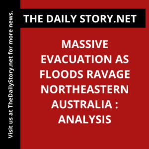 Massive Evacuation as Floods Ravage Northeastern Australia : Analysis