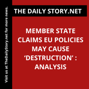 Member state claims EU policies may cause ‘destruction’ : Analysis