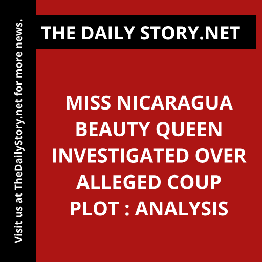 Miss Nicaragua beauty queen investigated over alleged coup plot : Analysis