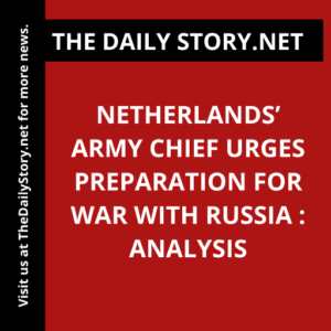 Netherlands’ Army Chief Urges Preparation for War with Russia : Analysis