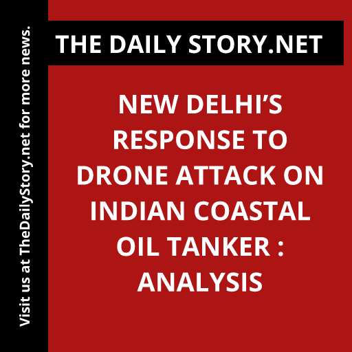New Delhi’s Response to Drone Attack on Indian Coastal Oil Tanker : Analysis