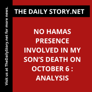 No Hamas presence involved in my son’s death on October 6 : Analysis