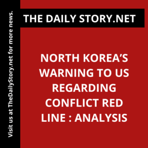 North Korea’s Warning to US Regarding Conflict Red Line : Analysis