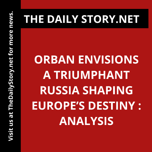 Orban envisions a triumphant Russia shaping Europe’s destiny : Analysis