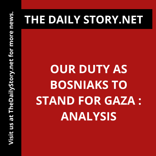 Our duty as Bosniaks to stand for Gaza : Analysis