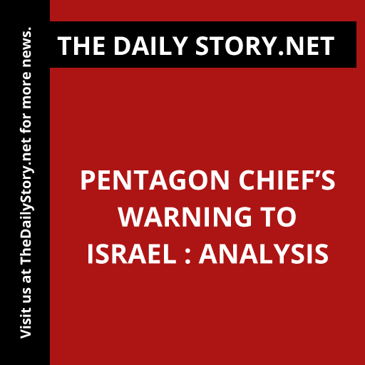 Pentagon Chief’s Warning to Israel : Analysis