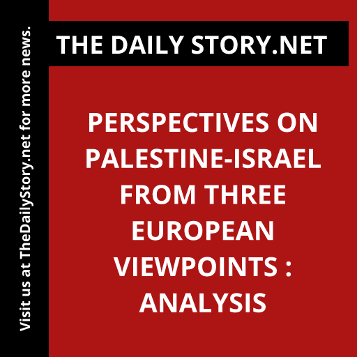 Perspectives on Palestine-Israel from Three European Viewpoints : Analysis