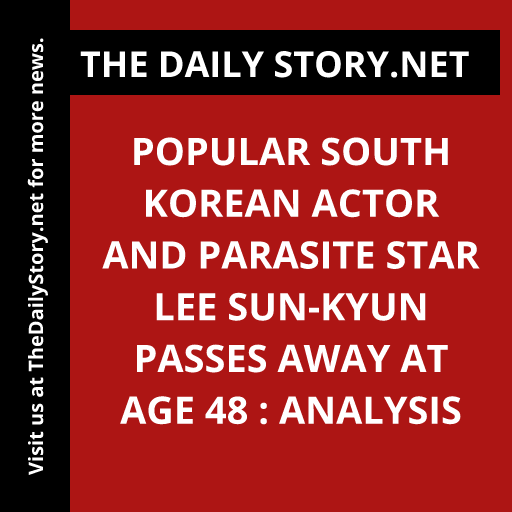 Popular South Korean actor and Parasite star Lee Sun-kyun passes away at age 48 : Analysis