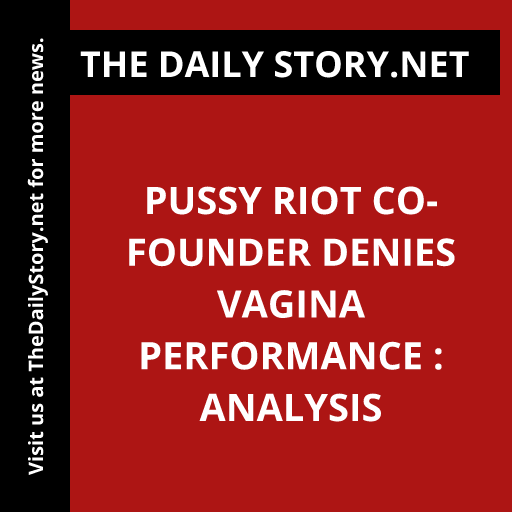 Pussy Riot co-founder denies vagina performance : Analysis