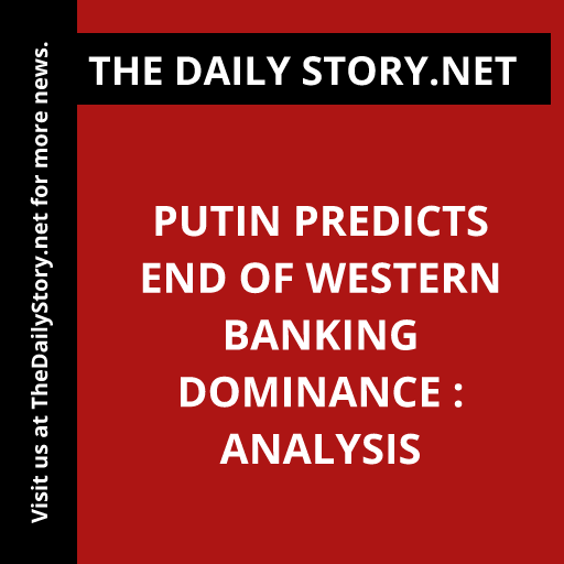 Putin predicts end of Western banking dominance : Analysis