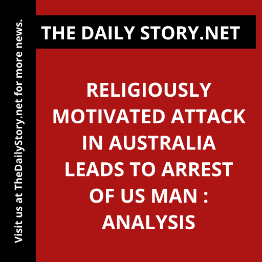 Religiously Motivated Attack in Australia Leads to Arrest of US Man : Analysis