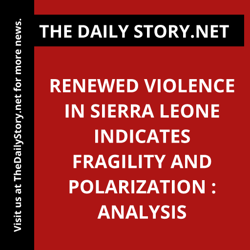 Renewed Violence in Sierra Leone Indicates Fragility and Polarization : Analysis