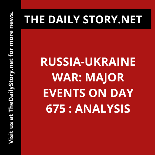 Russia-Ukraine War: Major Events on Day 675 : Analysis