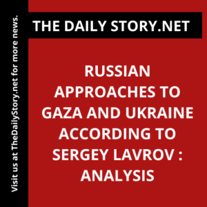 Russian Approaches to Gaza and Ukraine According to Sergey Lavrov : Analysis