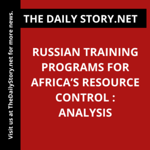 Russian Training Programs for Africa’s Resource Control : Analysis