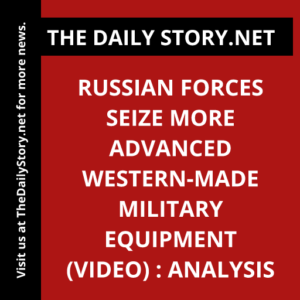 Russian forces seize more advanced Western-made military equipment (VIDEO) : Analysis