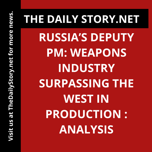 Russia’s Deputy PM: Weapons Industry Surpassing the West in Production : Analysis