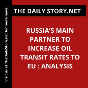 Russia’s Main Partner to Increase Oil Transit Rates to EU : Analysis