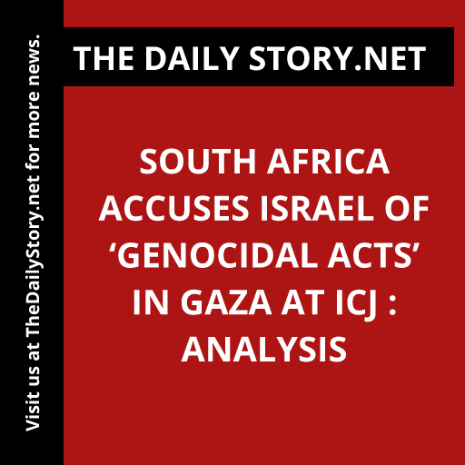 South Africa Accuses Israel of ‘Genocidal Acts’ in Gaza at ICJ : Analysis