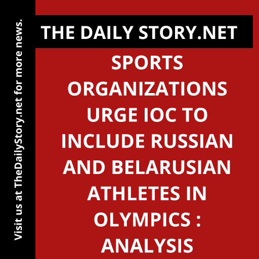 Sports organizations urge IOC to include Russian and Belarusian athletes in Olympics : Analysis