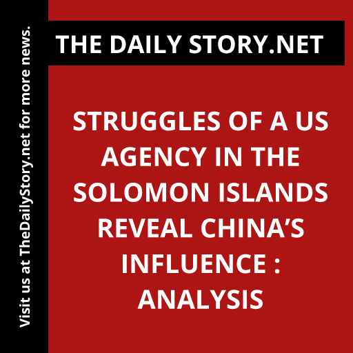 Struggles of a US Agency in the Solomon Islands Reveal China’s Influence : Analysis