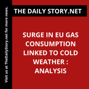 Surge in EU Gas Consumption Linked to Cold Weather : Analysis