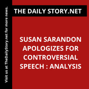 Susan Sarandon apologizes for controversial speech : Analysis