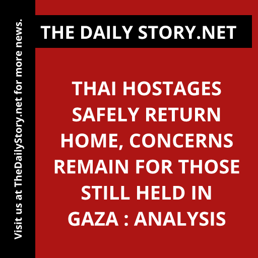 Thai Hostages Safely Return Home, Concerns Remain for Those Still Held in Gaza : Analysis