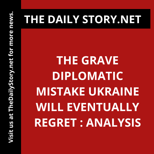 The Grave Diplomatic Mistake Ukraine Will Eventually Regret : Analysis