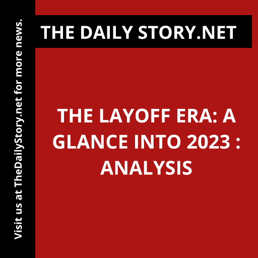 The Layoff Era: A Glance into 2023 : Analysis