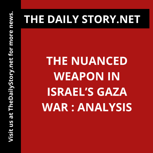 The Nuanced Weapon in Israel’s Gaza War : Analysis