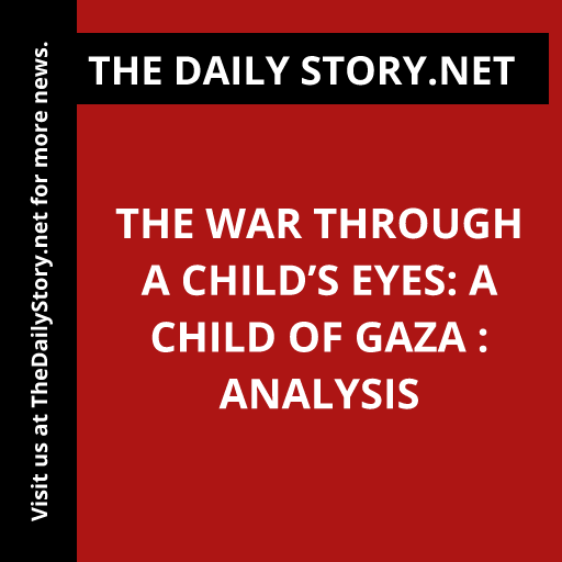 The War through a Child’s Eyes: A Child of Gaza : Analysis