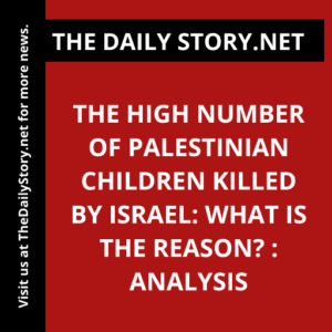 The high number of Palestinian children killed by Israel: What is the reason? : Analysis