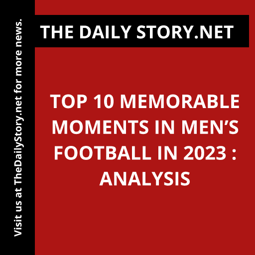 Top 10 Memorable Moments in Men’s Football in 2023 : Analysis