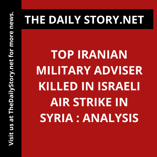 Top Iranian military adviser killed in Israeli air strike in Syria : Analysis