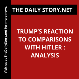 Trump’s Reaction to Comparisons with Hitler : Analysis