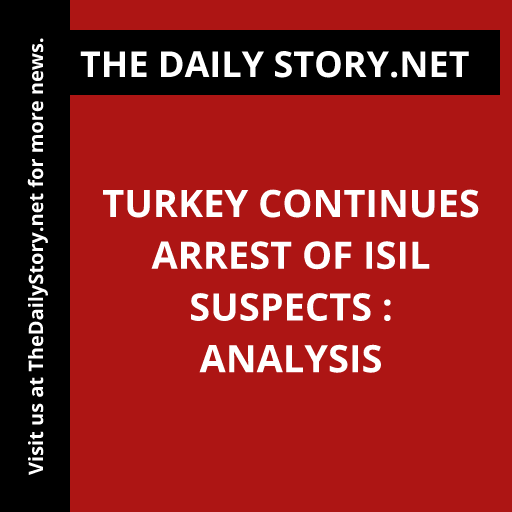 Turkey continues arrest of ISIL suspects : Analysis