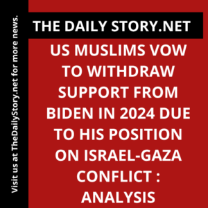 US Muslims Vow to Withdraw Support from Biden in 2024 due to His Position on Israel-Gaza Conflict : Analysis