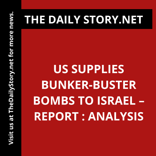 US Supplies Bunker-Buster Bombs to Israel – Report : Analysis