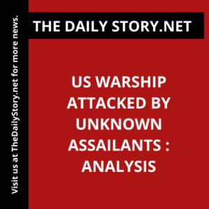 US Warship Attacked by Unknown Assailants : Analysis