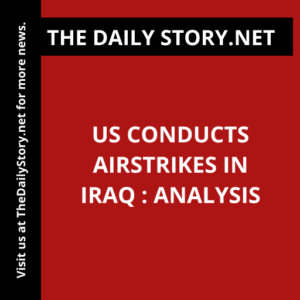 US conducts airstrikes in Iraq : Analysis