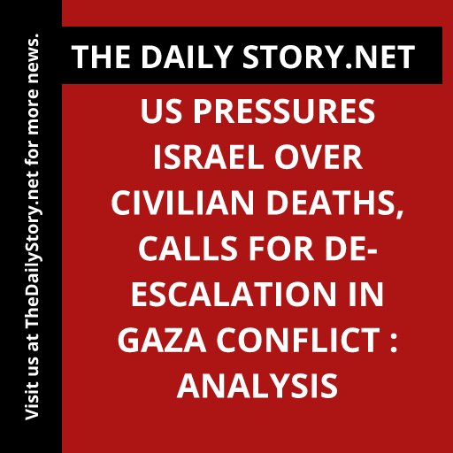 US pressures Israel over civilian deaths, calls for de-escalation in Gaza conflict : Analysis