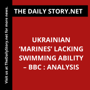 Ukrainian ‘marines’ lacking swimming ability – BBC : Analysis