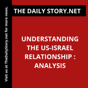Understanding the US-Israel Relationship : Analysis