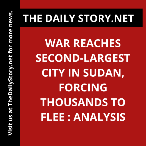 War Reaches Second-Largest City in Sudan, Forcing Thousands to Flee : Analysis