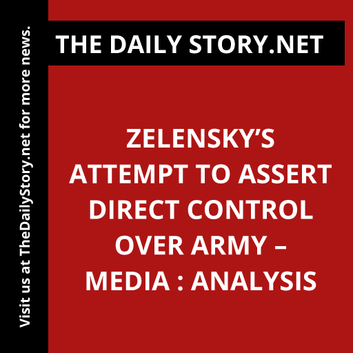 Zelensky’s Attempt to Assert Direct Control Over Army – Media : Analysis