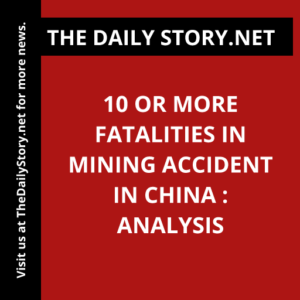 10 or more fatalities in mining accident in China : Analysis