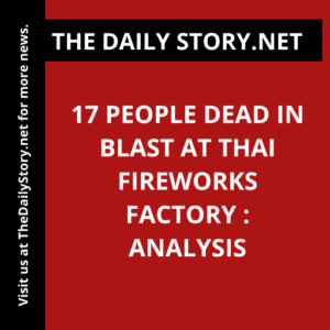 17 People Dead in Blast at Thai Fireworks Factory : Analysis