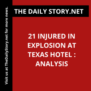 21 injured in explosion at Texas hotel : Analysis