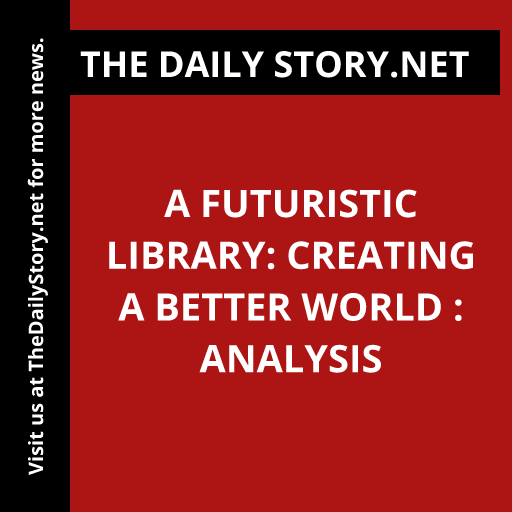 A Futuristic Library: Creating a Better World : Analysis